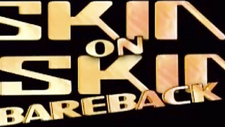 SX Video – Skin On Skin Bareback (2004)