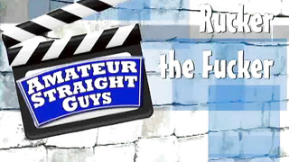 Amateur Straight Guys – Rucker the Fucker (Jun 8, 09)
